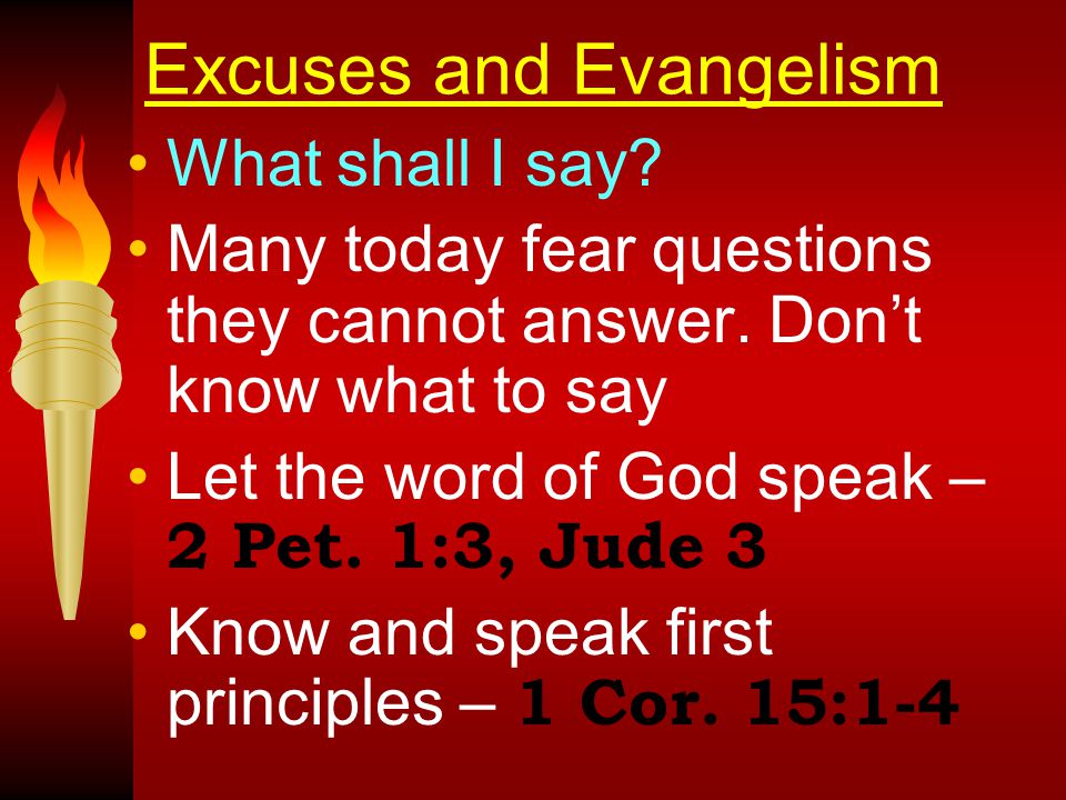 Excuses and Evangelism What shall I say. Many today fear questions they cannot answer.