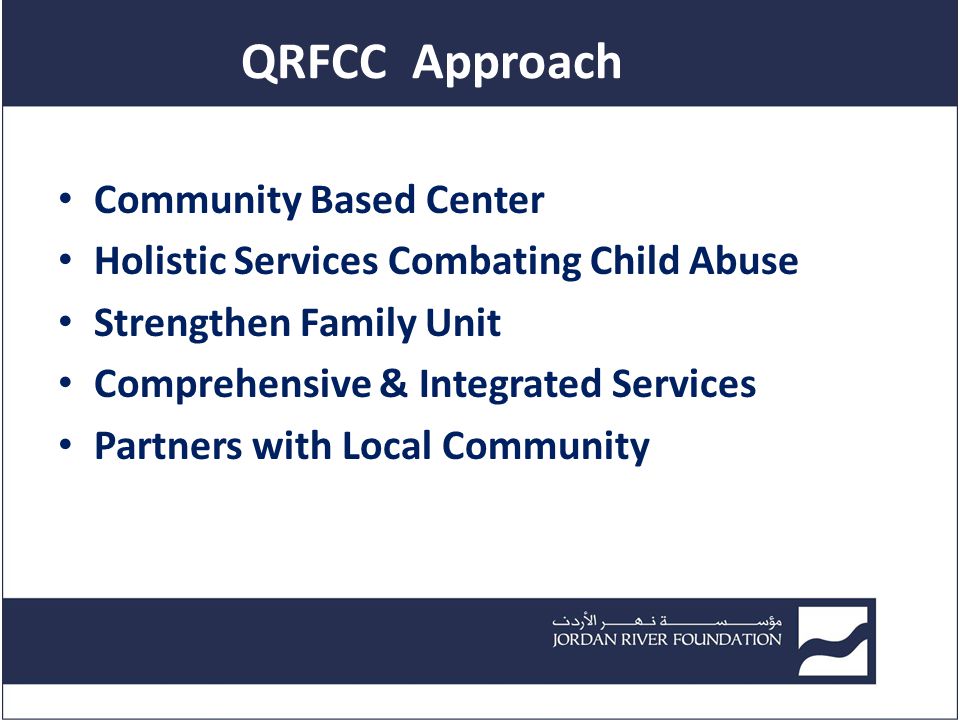 QRFCC Approach Community Based Center Holistic Services Combating Child Abuse Strengthen Family Unit Comprehensive & Integrated Services Partners with Local Community