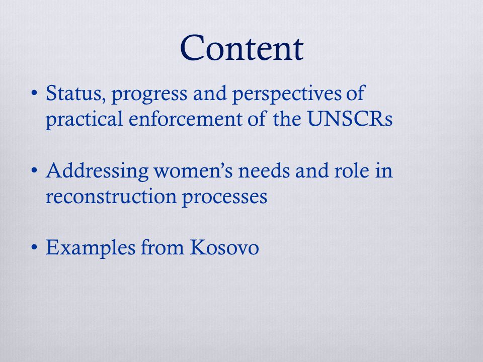 Content Status, progress and perspectives of practical enforcement of the UNSCRs Addressing women’s needs and role in reconstruction processes Examples from Kosovo