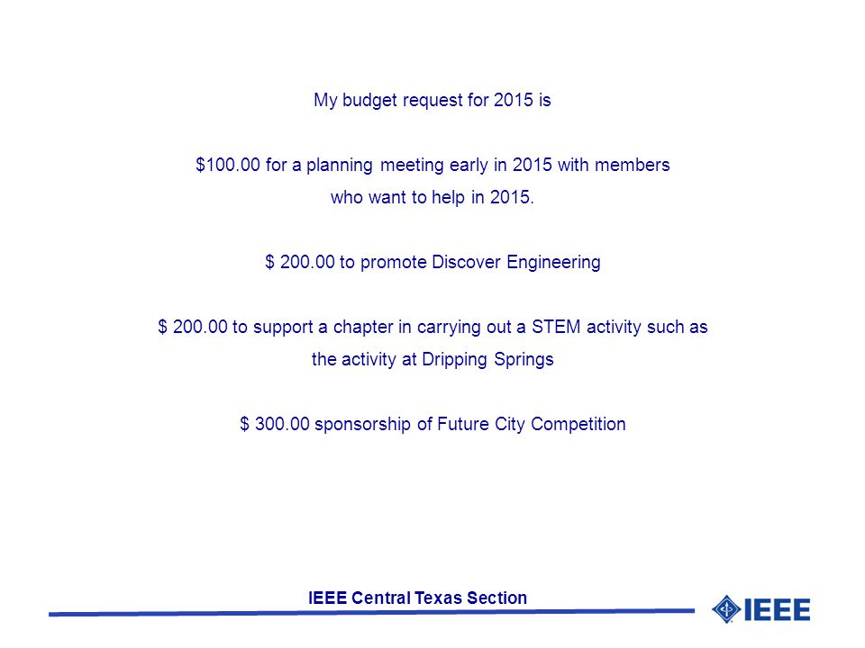 IEEE Central Texas Section My budget request for 2015 is $ for a planning meeting early in 2015 with members who want to help in 2015.