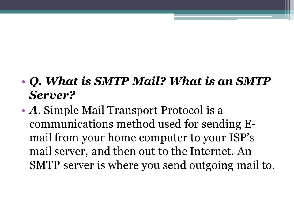 Q. What is SMTP Mail. What is an SMTP Server. A.