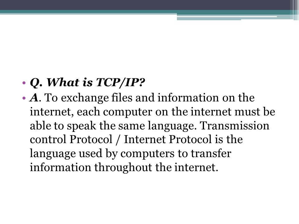 Q. What is TCP/IP. A.
