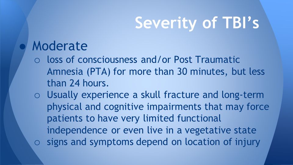 ● Moderate o loss of consciousness and/or Post Traumatic Amnesia (PTA) for more than 30 minutes, but less than 24 hours.