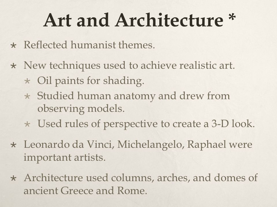 Art and Architecture *  Reflected humanist themes.