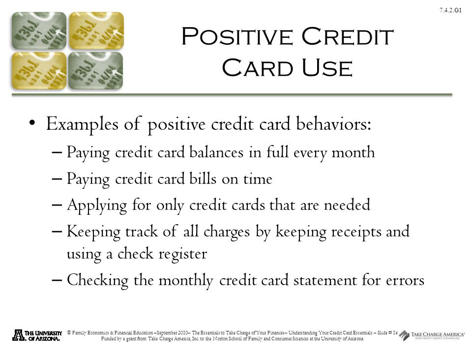 7.4.2.G1 © Family Economics & Financial Education –September 2010– The Essentials to Take Charge of Your Finances– Understanding Your Credit Card Essentials – Slide # 14 Funded by a grant from Take Charge America, Inc.