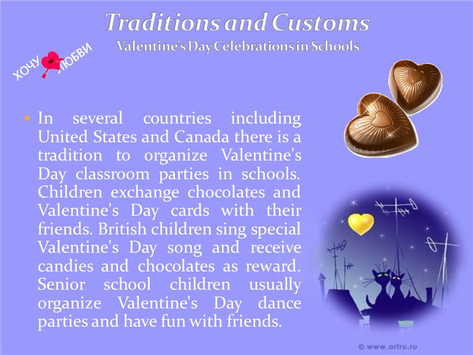 In several countries including United States and Canada there is a tradition to organize Valentine s Day classroom parties in schools.