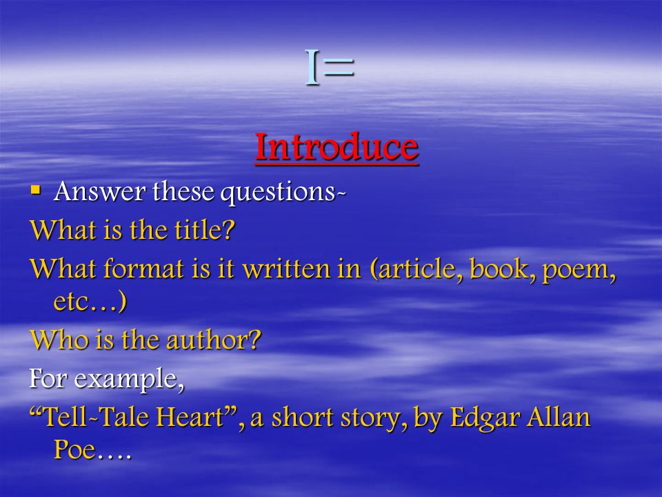 I= Introduce Introduce  Answer these questions- What is the title.
