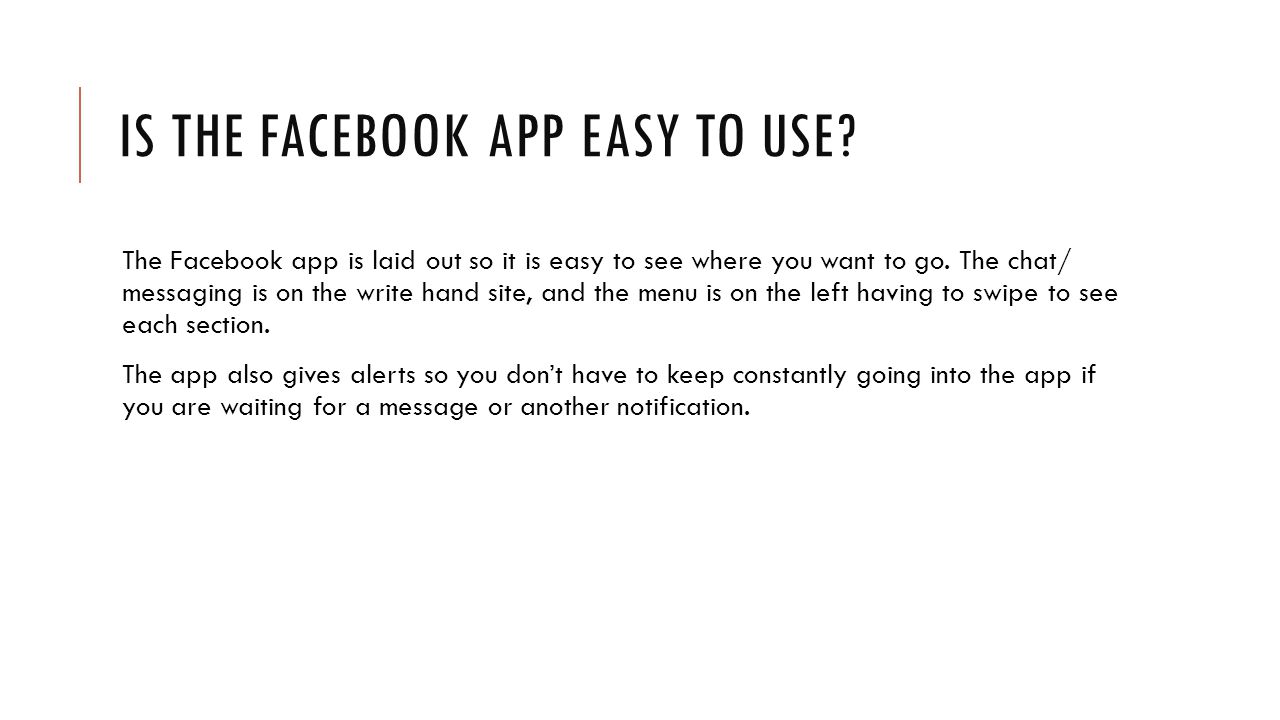 IS THE FACEBOOK APP EASY TO USE.