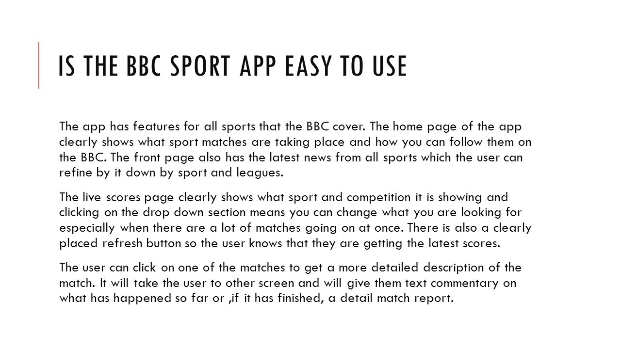 IS THE BBC SPORT APP EASY TO USE The app has features for all sports that the BBC cover.