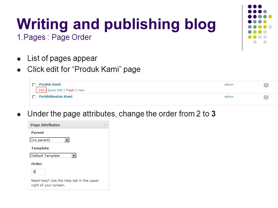 Writing and publishing blog 1.Pages : Page Order List of pages appear Click edit for Produk Kami page Under the page attributes, change the order from 2 to 3