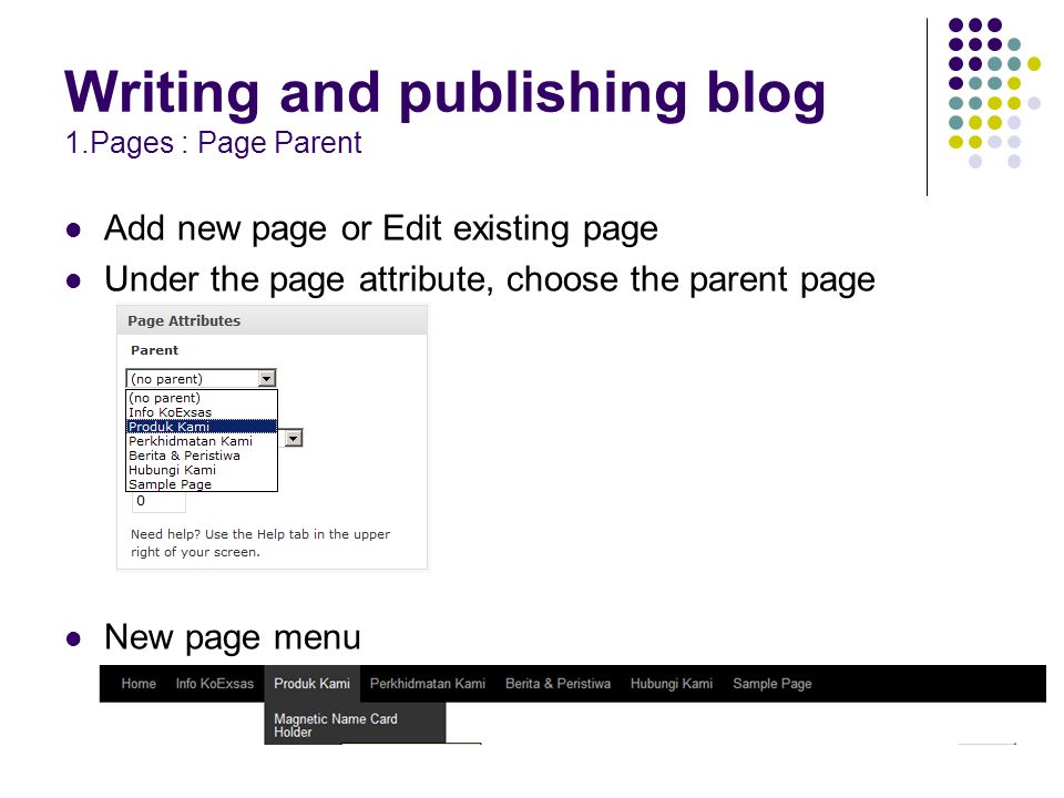Writing and publishing blog 1.Pages : Page Parent Add new page or Edit existing page Under the page attribute, choose the parent page New page menu