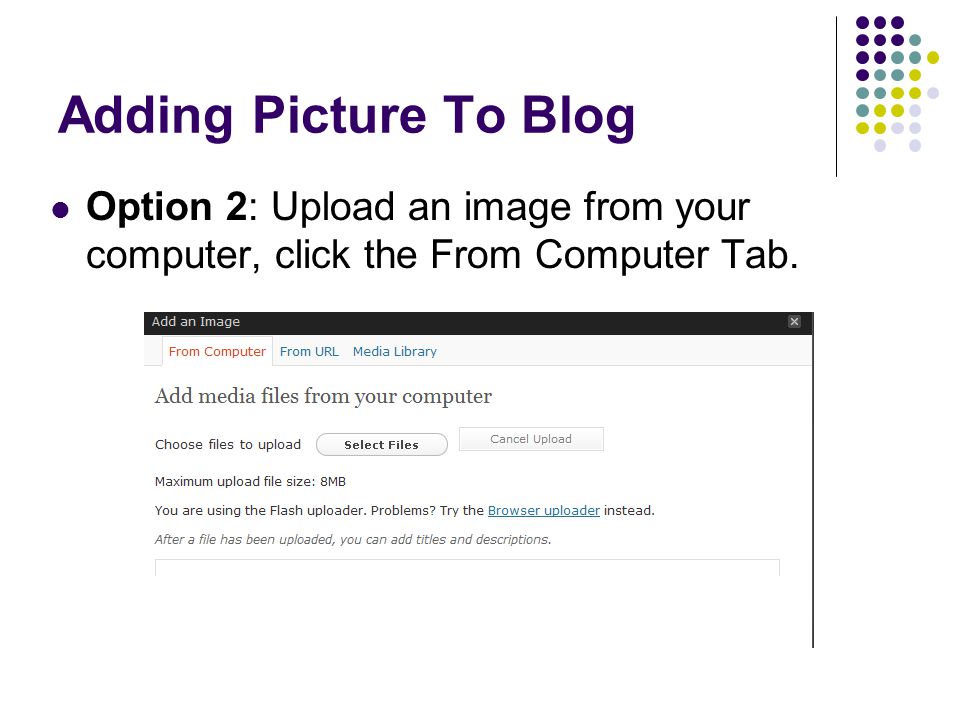 Adding Picture To Blog Option 2: Upload an image from your computer, click the From Computer Tab.