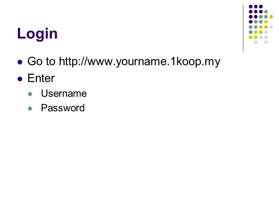 Login Go to   Enter Username Password