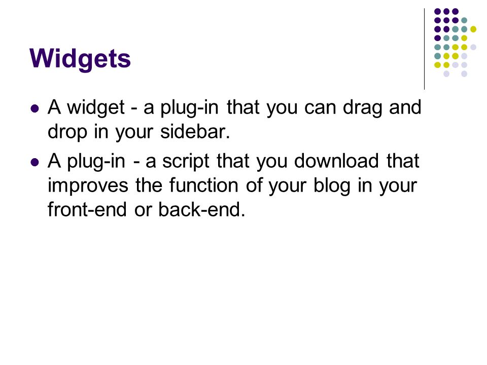 Widgets A widget - a plug-in that you can drag and drop in your sidebar.