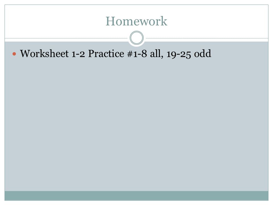 Homework Worksheet 1-2 Practice #1-8 all, odd