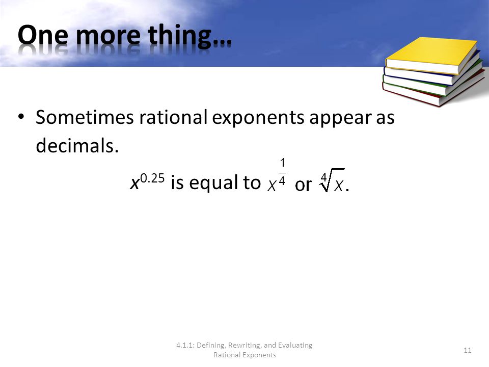 Either the power or root can be determined first when evaluating an exponential expression with a rational exponent.