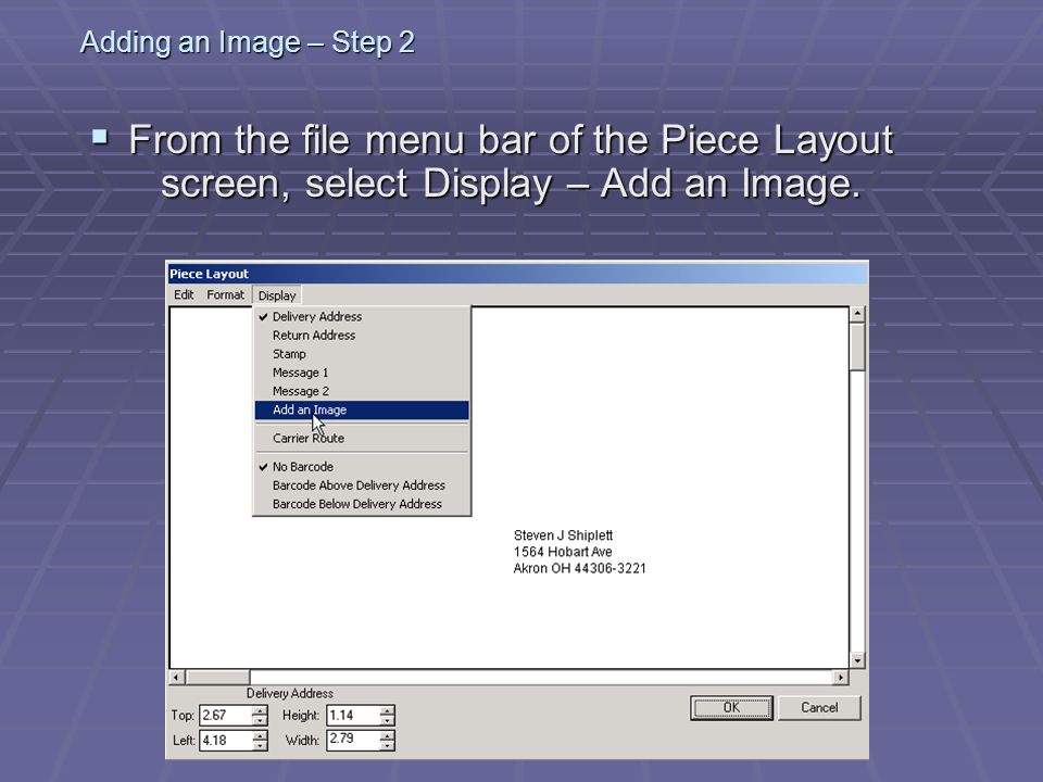 Adding an Image – Step 2  From the file menu bar of the Piece Layout screen, select Display – Add an Image.