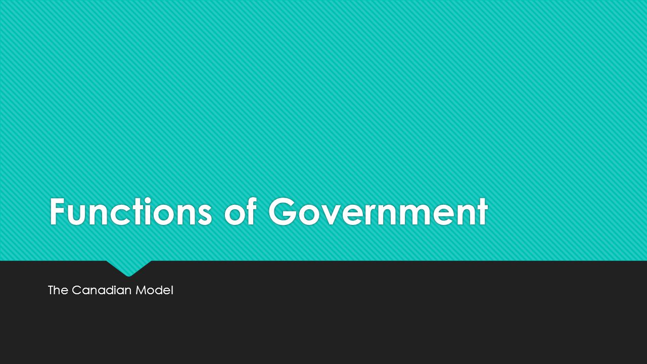 Functions of Government The Canadian Model