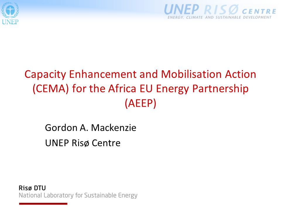 Capacity Enhancement and Mobilisation Action (CEMA) for the Africa EU Energy Partnership (AEEP) Gordon A.