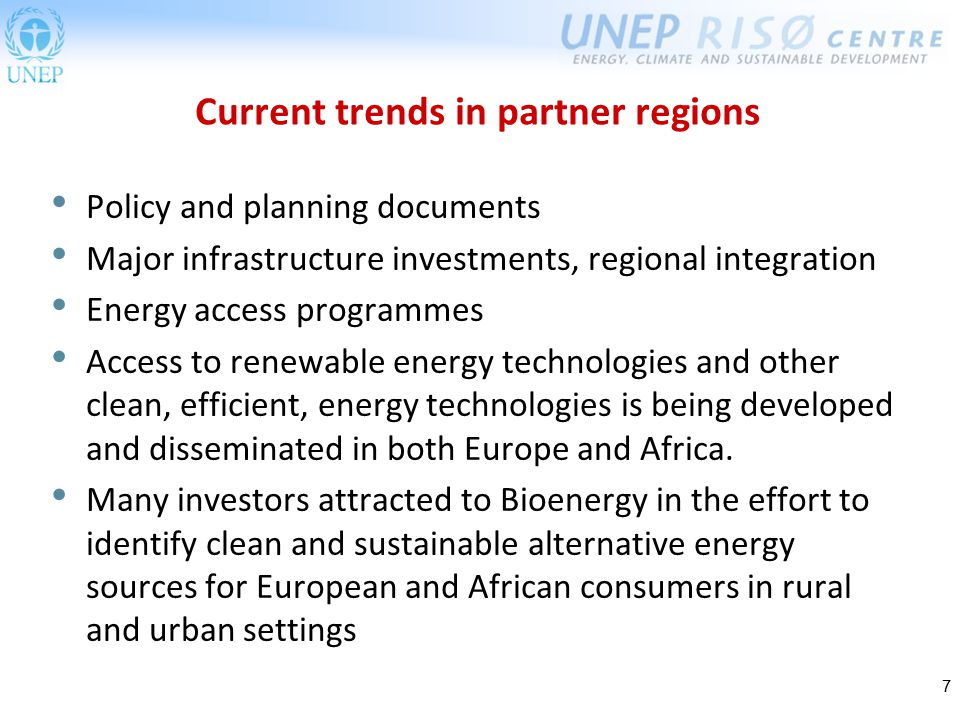 7 Current trends in partner regions Policy and planning documents Major infrastructure investments, regional integration Energy access programmes Access to renewable energy technologies and other clean, efficient, energy technologies is being developed and disseminated in both Europe and Africa.