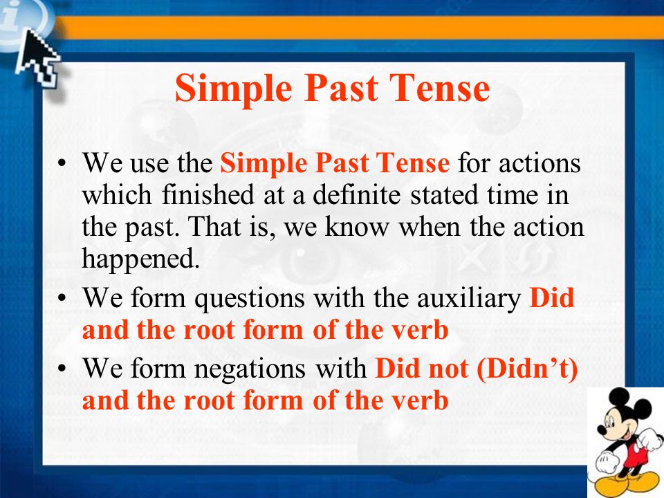 Verbs Simple Past Tense Regular Verbs -ed -Play -Rest -Work Irregular Verbs -No rules -Cut -Read -Go The Past Simple of the verbs is the same in all persons