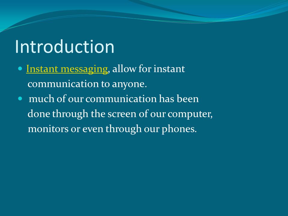 Introduction Instant messaging, allow for instant Instant messaging communication to anyone.