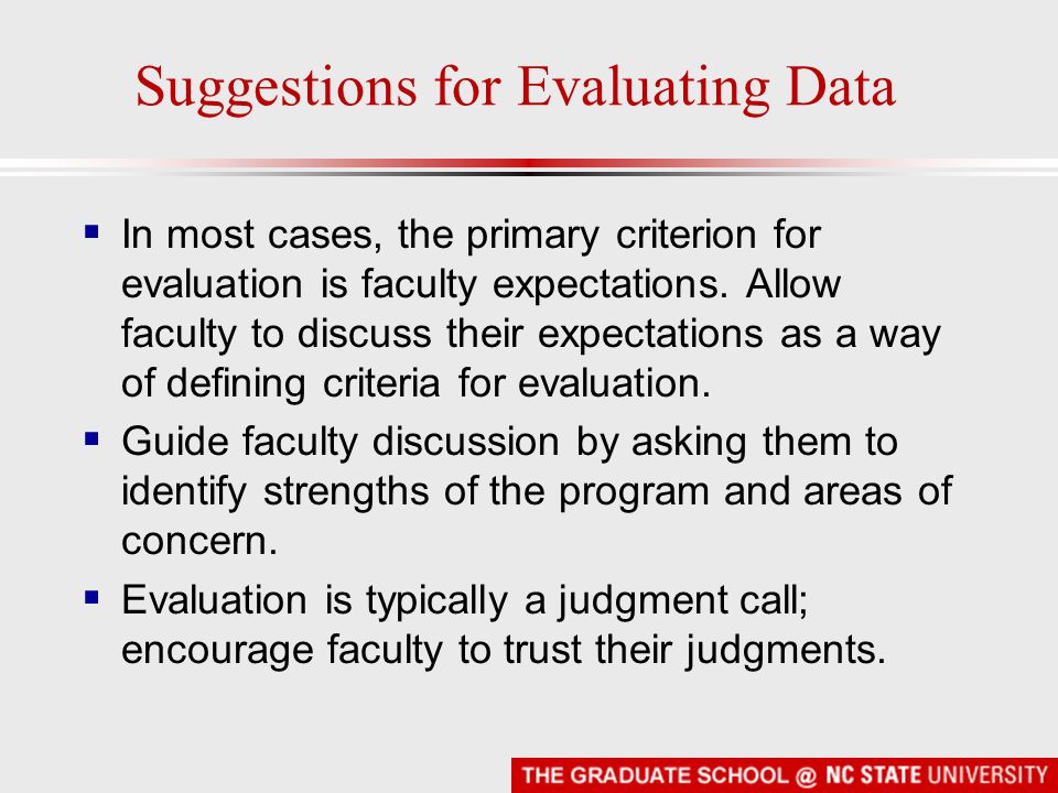 Suggestions for Evaluating Data  In most cases, the primary criterion for evaluation is faculty expectations.