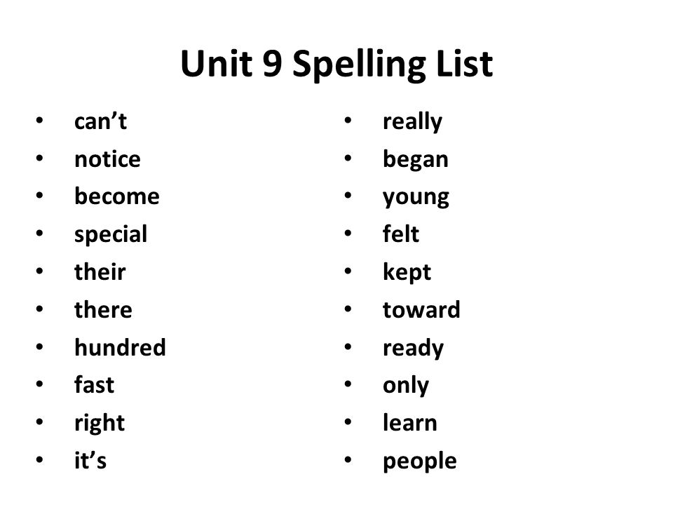 Unit 9 Spelling List can’t notice become special their there hundred fast right it’s really began young felt kept toward ready only learn people