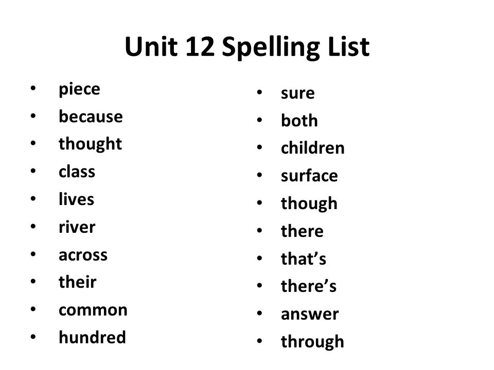 Unit 12 Spelling List piece because thought class lives river across their common hundred sure both children surface though there that’s there’s answer through