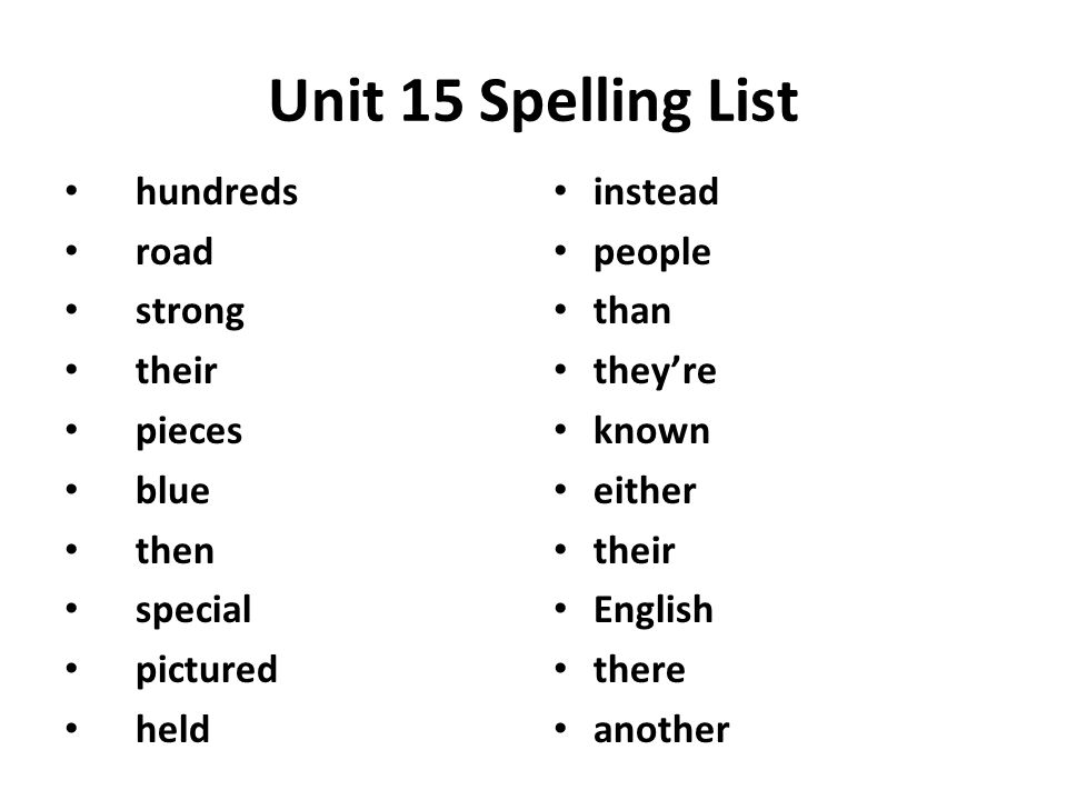 Unit 15 Spelling List hundreds road strong their pieces blue then special pictured held instead people than they’re known either their English there another