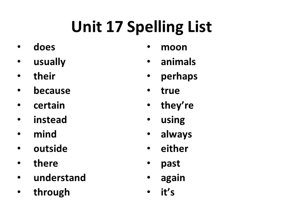 Unit 17 Spelling List does usually their because certain instead mind outside there understand through moon animals perhaps true they’re using always either past again it’s