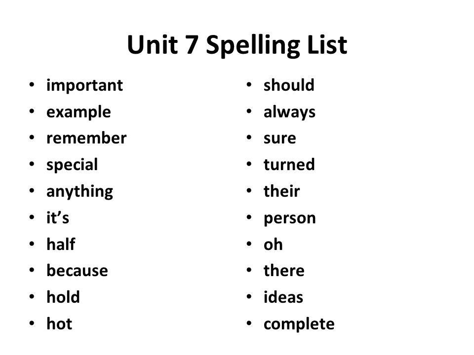 Unit 7 Spelling List important example remember special anything it’s half because hold hot should always sure turned their person oh there ideas complete