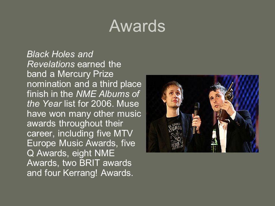 Awards Black Holes and Revelations earned the band a Mercury Prize nomination and a third place finish in the NME Albums of the Year list for 2006.