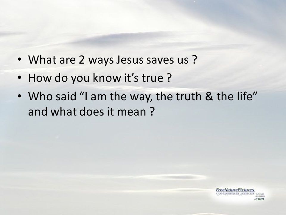 What are 2 ways Jesus saves us . How do you know it’s true .