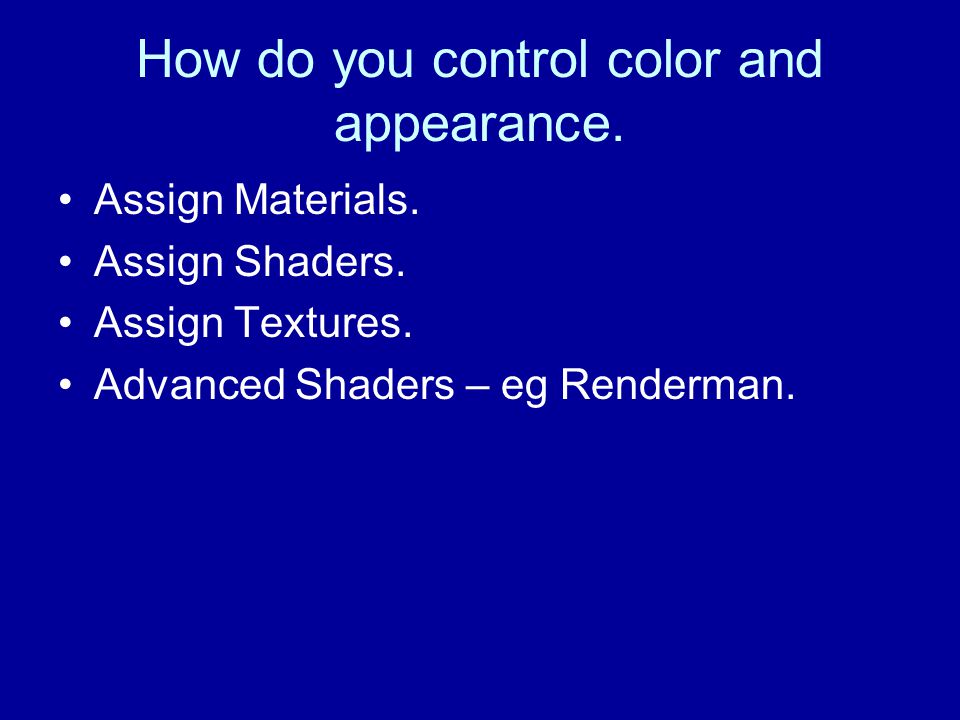 How do you control color and appearance. Assign Materials.