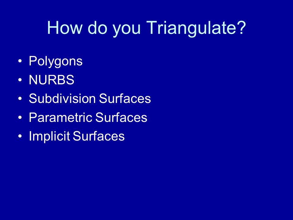 How do you Triangulate Polygons NURBS Subdivision Surfaces Parametric Surfaces Implicit Surfaces