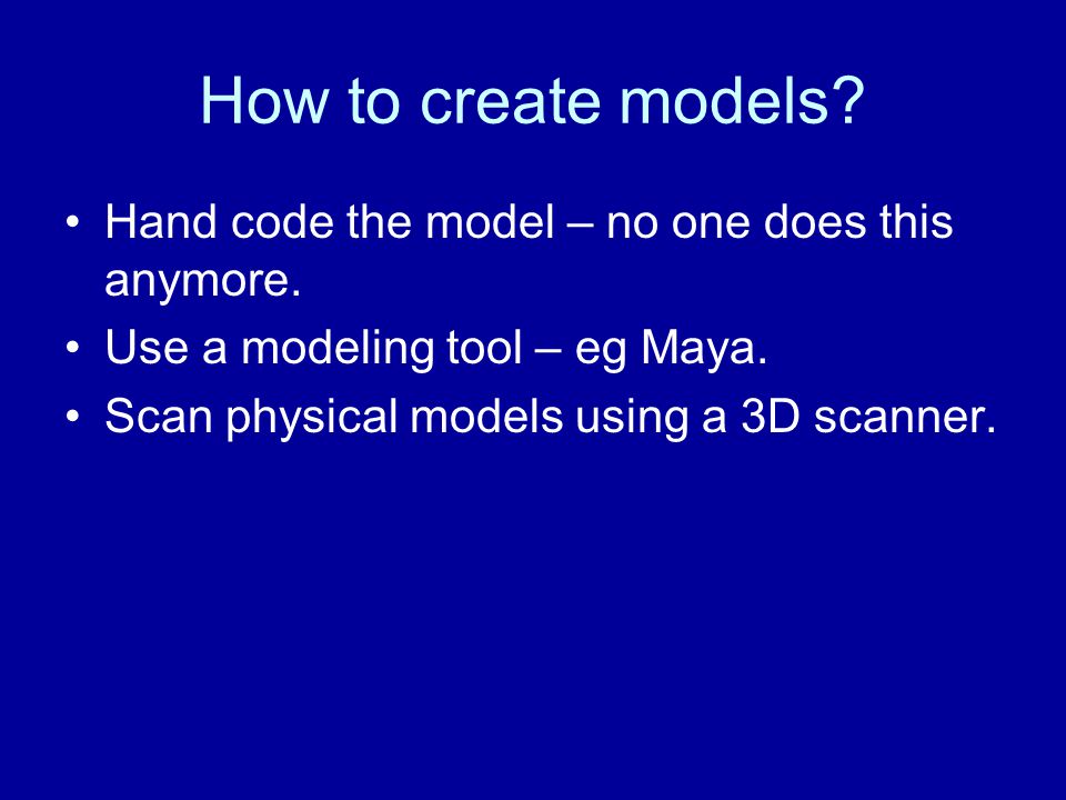 How to create models. Hand code the model – no one does this anymore.