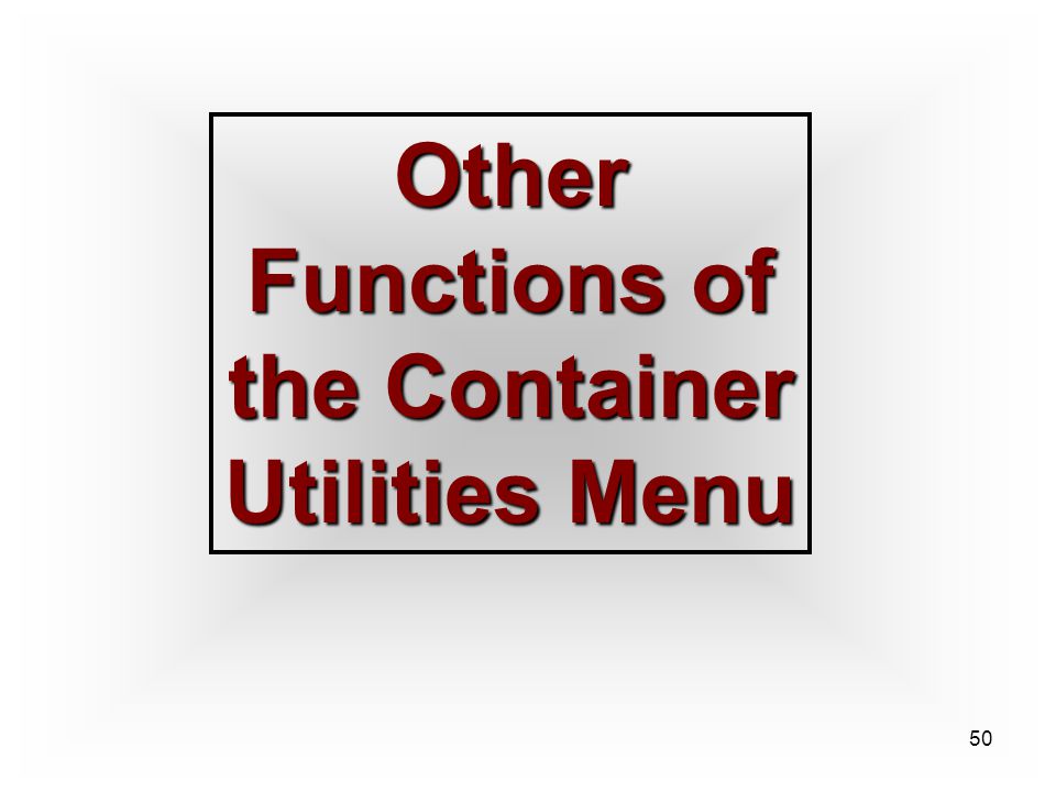 50 Other Functions of the Container Utilities Menu