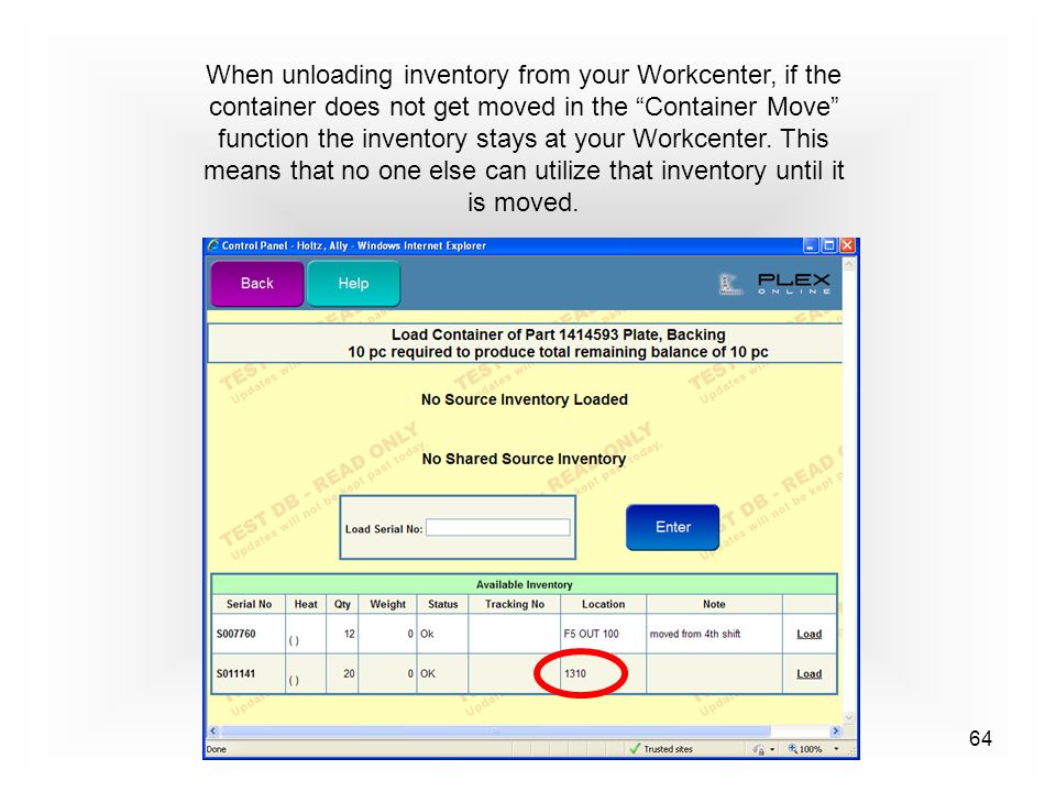 64 When unloading inventory from your Workcenter, if the container does not get moved in the Container Move function the inventory stays at your Workcenter.