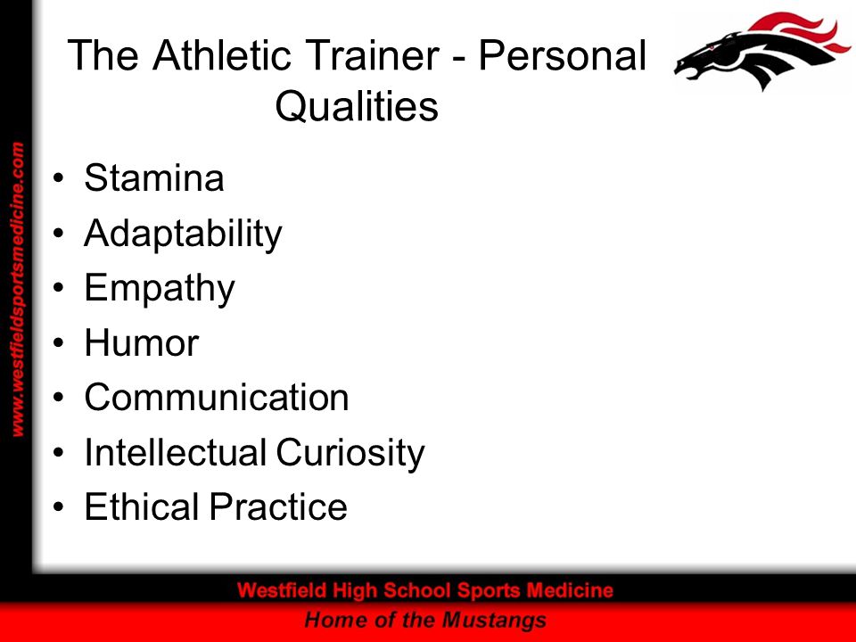 The Athletic Trainer - Personal Qualities Stamina Adaptability Empathy Humor Communication Intellectual Curiosity Ethical Practice
