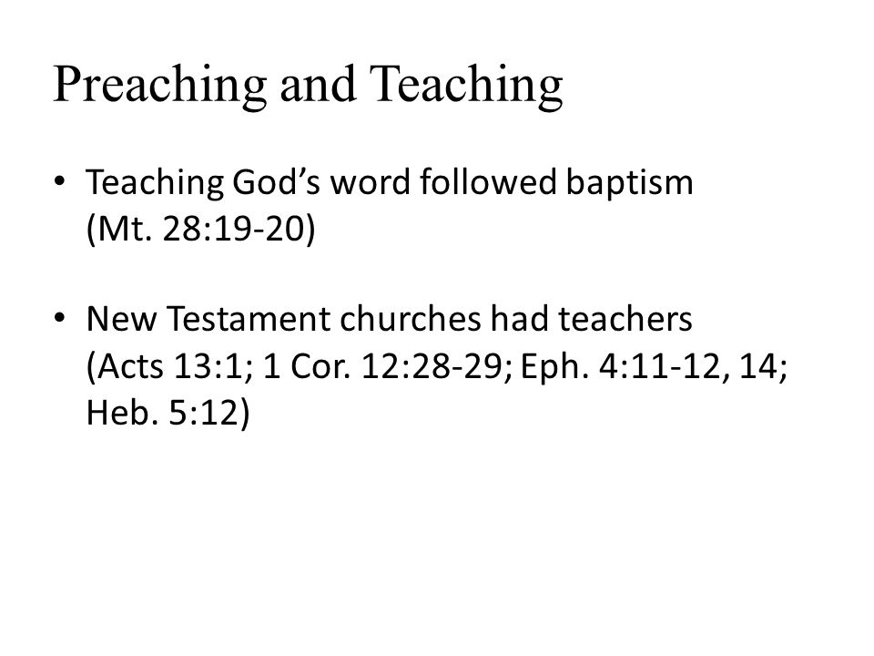 Preaching and Teaching Teaching God’s word followed baptism (Mt.