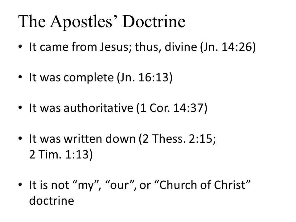 The Apostles’ Doctrine It came from Jesus; thus, divine (Jn.