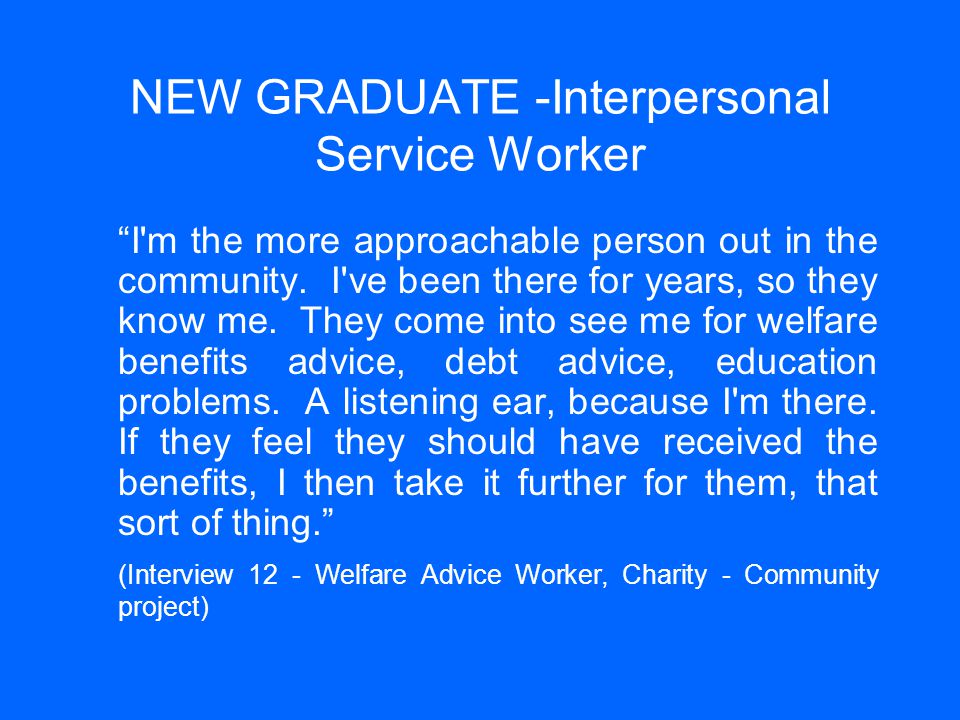 NEW GRADUATE -Interpersonal Service Worker I m the more approachable person out in the community.