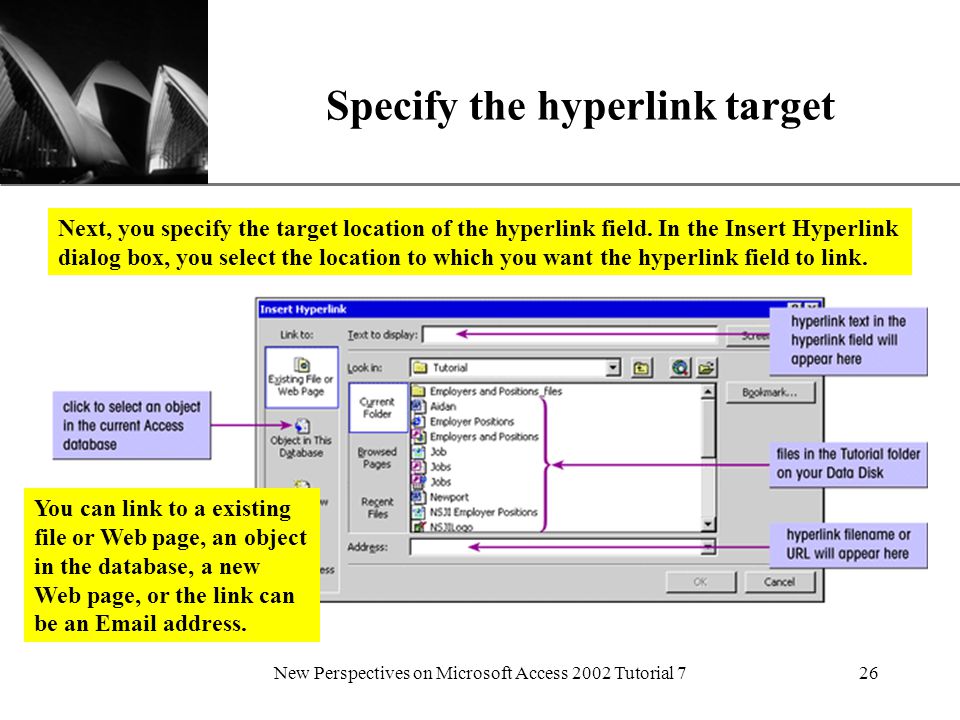 XP New Perspectives on Microsoft Access 2002 Tutorial 726 Specify the hyperlink target Next, you specify the target location of the hyperlink field.