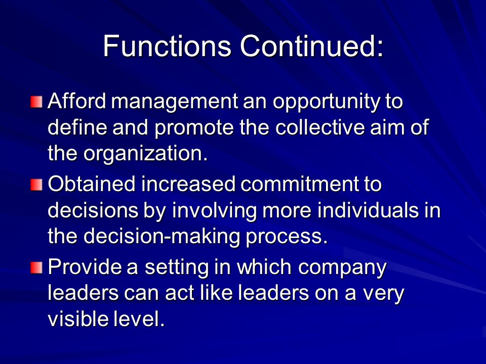 Functions Continued: Afford management an opportunity to define and promote the collective aim of the organization.