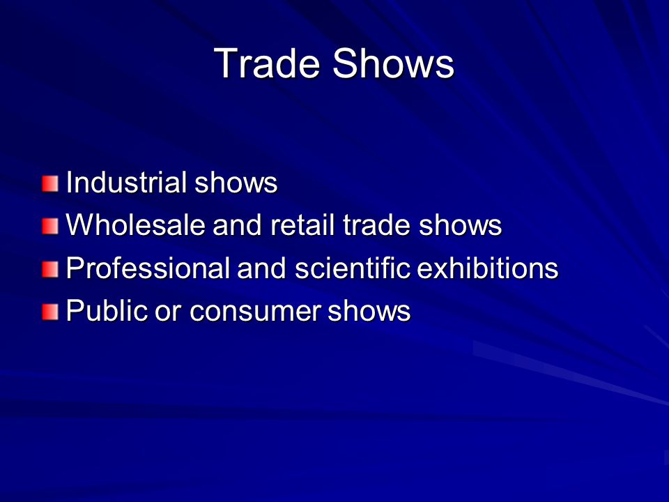 Trade Shows Industrial shows Wholesale and retail trade shows Professional and scientific exhibitions Public or consumer shows