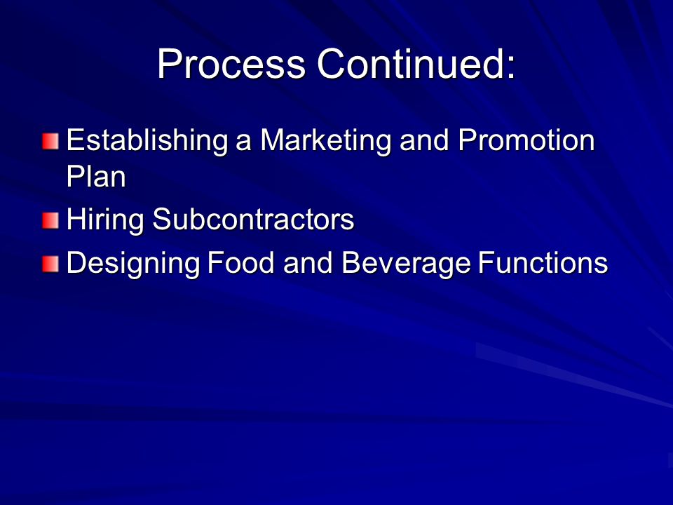 Process Continued: Establishing a Marketing and Promotion Plan Hiring Subcontractors Designing Food and Beverage Functions