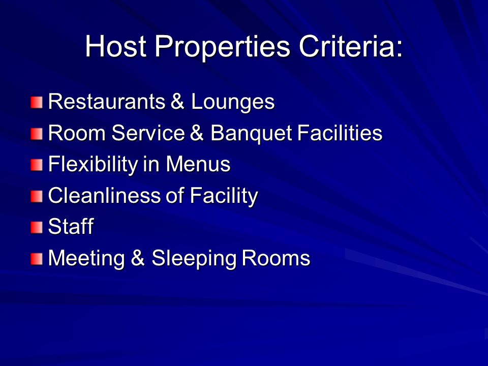 Host Properties Criteria: Restaurants & Lounges Room Service & Banquet Facilities Flexibility in Menus Cleanliness of Facility Staff Meeting & Sleeping Rooms