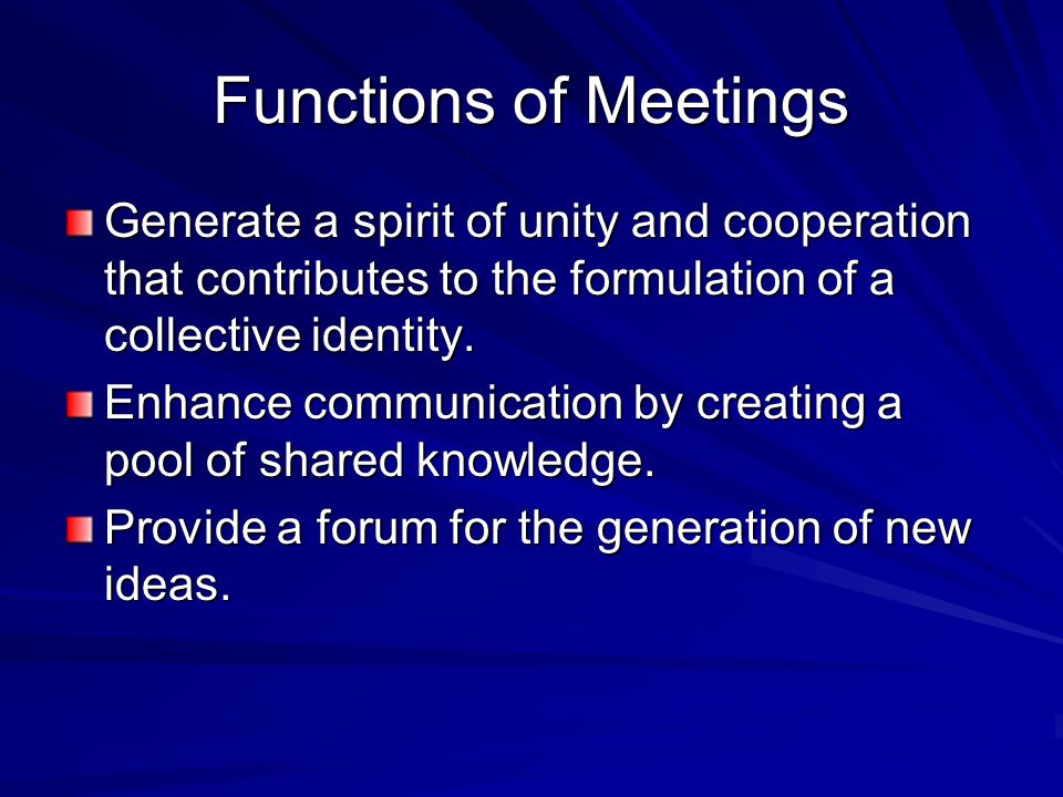 Functions of Meetings Generate a spirit of unity and cooperation that contributes to the formulation of a collective identity.