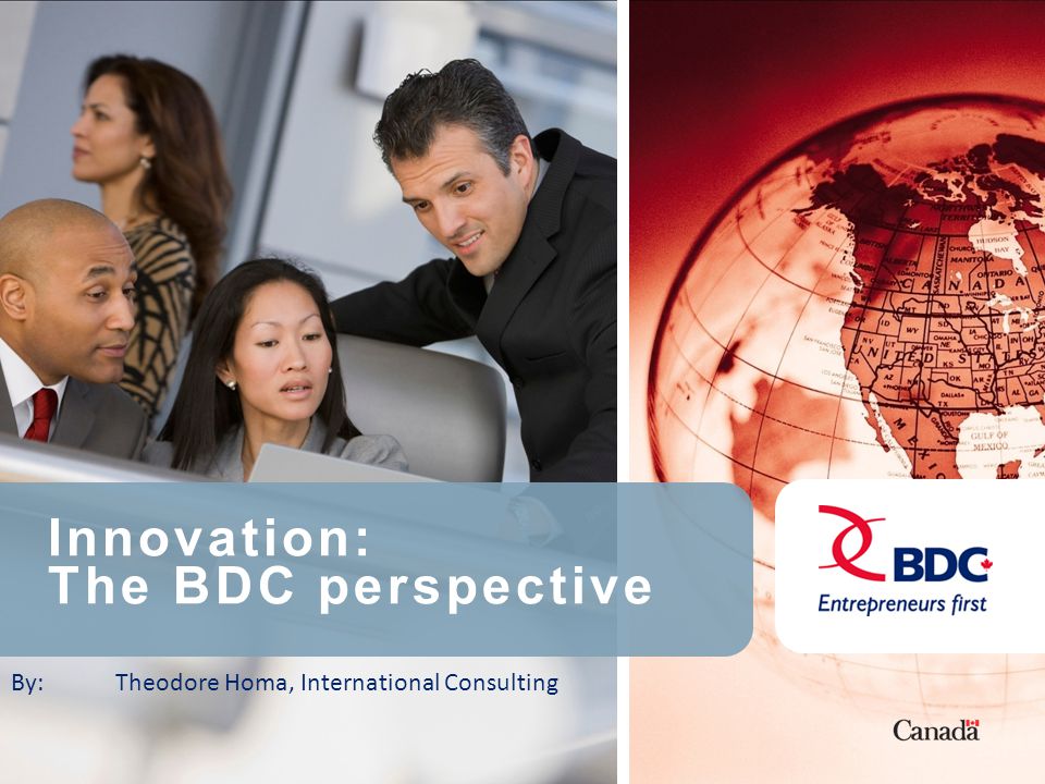 Innovation: The BDC perspective By: Theodore Homa, International Consulting
